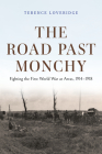 The Road Past Monchy: Fighting the First World War at Arras, 1914-1918 Cover Image