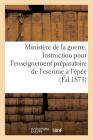 Ministère de la Guerre. Instruction Pour l'Enseignement Préparatoire de l'Escrime À l'Épée By Philippe Lauzun Cover Image
