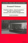 Framed Visions: Popular Culture, Americanization, and the Contemporary German and Austrian Imagination (Social History, Popular Culture, And Politics In Germany) Cover Image