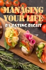 Managing Your Life by Eating Right: The Perfect Gift Idea: How to Control Your Appetite and Live an Abundant Life By Craig Morton Cover Image