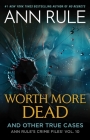 Worth More Dead: And Other True Cases Vol. 10 (Ann Rule's Crime Files #10) By Ann Rule Cover Image