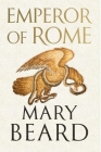 Emperor of Rome: Ruling the Ancient World By Mary Beard Cover Image