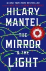The Mirror & the Light: A Novel (Wolf Hall Trilogy #3) Cover Image
