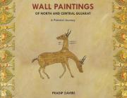 Wall Paintings of North and Central Gujarat: A Pictorial Journey Cover Image