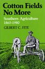 Cotton Fields No More: Southern Agriculture, 1865-1980 (New Perspectives on the South) By Gilbert C. Fite Cover Image