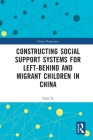 Constructing Social Support Systems for Left-behind and Migrant Children in China (China Perspectives) By Ling Li Cover Image