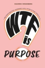 WTF is Purpose By Sharoni Rosenberg, Joan Antoni Melé (Afterword by) Cover Image