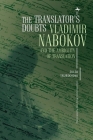 The Translator's Doubts: Vladimir Nabokov and the Ambiguity of Translation (Cultural Revolutions: Russia in the Twentieth Century) By Julia Trubikhina Cover Image
