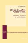 Cross-Channel Perspectives: The French Reception of British Cinema (New Studies in European Cinema #8) Cover Image
