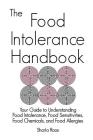 The Food Intolerance Handbook: Your Guide to Understanding Food Intolerance, Food Sensitivities, Food Chemicals, and Food Allergies Cover Image
