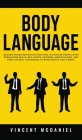 Body Language: Decode Human Behaviour and How to Analyze People with Persuasion Skills, NLP, Active Listening, Manipulation, and Mind Cover Image
