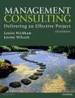Management Consulting 5th Edn: Delivering an Effective Project By Louise Wickham, Jeremy Wilcock Cover Image