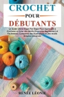 Crochet pour Débutants: Le guide Ultime Étape Par Étape Pour Apprendre à Crocheter et Créer des Motifs Étonnants Rapidement et Facilement Comp By Renée Léonie Cover Image