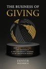 The Business of Giving: New Best Practices for Nonprofit and Philanthropic Leaders in an Uncertain World By Denver Frederick Cover Image