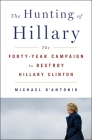 The Hunting of Hillary: The Forty-Year Campaign to Destroy Hillary Clinton Cover Image