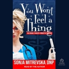 You Won't Feel a Thing!: The Drama, Tragedy, & Comedy of Nursing Cover Image
