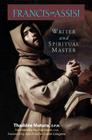 Francis of Assisi: Writer and Spiritual Master By Thaddée Matura, Paul LaChance (Translator) Cover Image