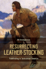 Resurrecting Leather-Stocking: Pathfinding in Jacksonian America Cover Image