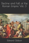 Decline and Fall of the Roman Empire Vol. 3 By Edward Gibbon Cover Image