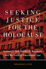 Seeking Justice for the Holocaust: Herbert C. Pell, Franklin D. Roosevelt, and the Limits of International Law By Graham B. Cox Cover Image