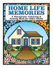Home Life Memories: A Therapeutic Colouring & Activity Book for Older Adults Cover Image