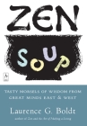 Zen Soup: Tasty Morsels of Wisdom from Great Minds East & West (Compass) By Laurence G. Boldt Cover Image
