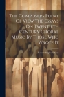The Composers Point Of View The Essays On Twentieth Century Choral Music By Those Who Wrote It Cover Image