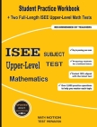 ISEE Upper-Level Subject Test Mathematics: Student Practice Workbook + Two Full-Length ISEE Upper-Level Math Tests Cover Image