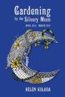 Gardening by the Silvery Moon: April 2018-March 2019 By Helen Kolada Cover Image