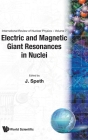 Electric and Magnetic Giant Resonances in Nuclei (International Review of Nuclear Physics #7) By Josef Speth (Editor) Cover Image