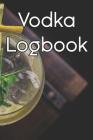 Vodka Logbook: Write Records of Vodkas, Projects, Tastings, Equipment, Cocktails, Guides, Reviews and Courses Cover Image