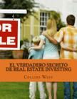 El Verdadero Secreto De Real Estate Investing: En un Smart Mayorista Obtener ofertas que puedes soñar! By Collins West Cover Image