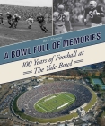 A Bowl Full of Memories: 100 Years of Football at the Yale Bowl By Rich Marazzi Cover Image