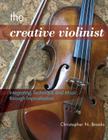 The Creative Violinist: Integrating Technique and Music through Improvisation By Christopher N. Brooks Cover Image