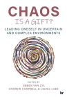 Chaos Is a Gift?: Leading Oneself in Uncertain and Complex Environments By Ebben Van Zyl (Editor), Andrew Campbell (Editor), Liezel Lues (Editor) Cover Image