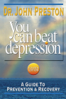 You Can Beat Depression: A Guide to Prevention & Recovery By John D. Preston Cover Image