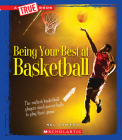 Being Your Best at Basketball (A True Book: Sports and Entertainment) (Library Edition) By Nel Yomtov Cover Image