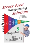 Stress Free TM Manufacturing Solutions Cover Image