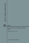 Code of Federal Regulations Title 29, Labor, Parts 1910 (1910. 1000 to End), 2018 By Nara Cover Image