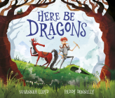 Here Be Dragons By Susannah Lloyd, Paddy Donnelly (Illustrator) Cover Image