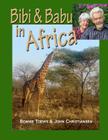 Bibi & Babu in Africa By John Christiansen, Bonnie Toews Cover Image