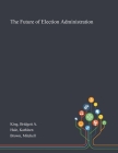 The Future of Election Administration By Bridgett A. King, Kathleen Hale, Mitchell Brown Cover Image