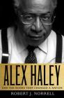 Alex Haley: And the Books That Changed a Nation: And the Books That Changed a Nation By Robert J. Norrell Cover Image