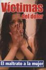 Victimas del Dolor: El Maltraro de La Mujer By Gibran Garduno, Epoca (Editor) Cover Image