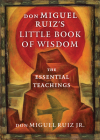 don Miguel Ruiz's Little Book of Wisdom: The Essential Teachings (Toltec Wisdom Series) Cover Image