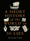 A Short History of the World in 50 Lies By Natasha Tidd Cover Image