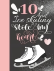 10 And Ice Skating Stole My Heart: Skates Sketchbook For Girls - 10 Years Old Gift For A Figure Skater - Sketchpad To Draw And Sketch In By Krazed Scribblers Cover Image