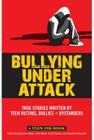 Bullying Under Attack: True Stories Written by Teen Victims, Bullies + Bystanders (Teen Ink) By Stephanie Meyer, John Meyer, Emily Sperber Cover Image
