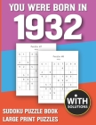 You Were Born In 1932: Sudoku Puzzle Book: Puzzle Book For Adults Large Print Sudoku Game Holiday Fun-Easy To Hard Sudoku Puzzles By Mitali Miranima Publishing Cover Image