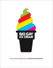 Big Gay Ice Cream: Saucy Stories & Frozen Treats: Going All the Way with Ice Cream: A Cookbook Cover Image